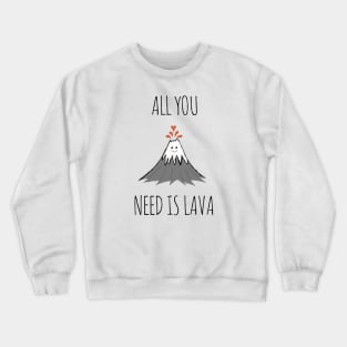 AllYouNeedIsLava! Crewneck Sweatshirt